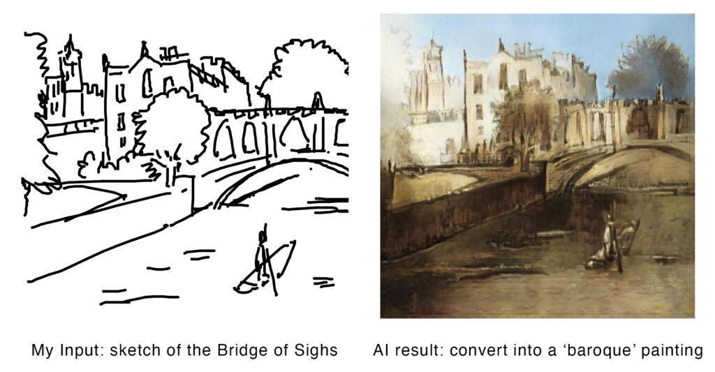 On the left is a stick drawing image of the bridge of sighs with New Court on the left and a punter on the river. It is very basic. Underneath, Imogen has written 'My input: sketch of the Bridge of Sighs'.

On the right is the AI imagined painting based on the stick image. It is reminiscent of an old painting. It has dark colours and doesn't look disimilar to the 'real' Bridge of Sighs although it is not quite right. Underneath Imogen has written: 'AI result: convert into a 'baroque' painting'.